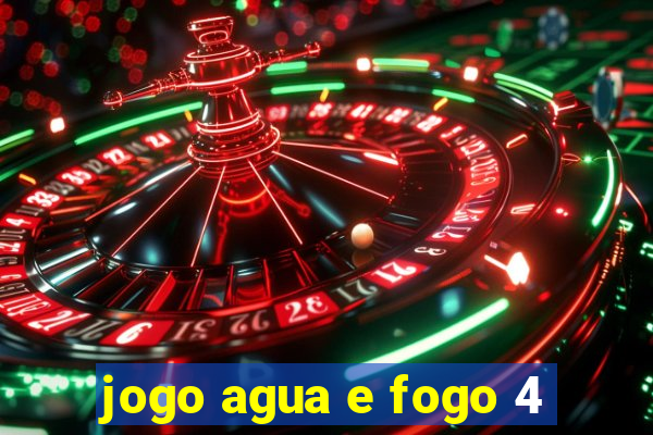 jogo agua e fogo 4